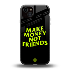 make money not friends back phone cover | glass case for iphone 15 plus