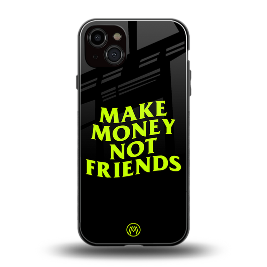 make money not friends back phone cover | glass case for iphone 15 plus