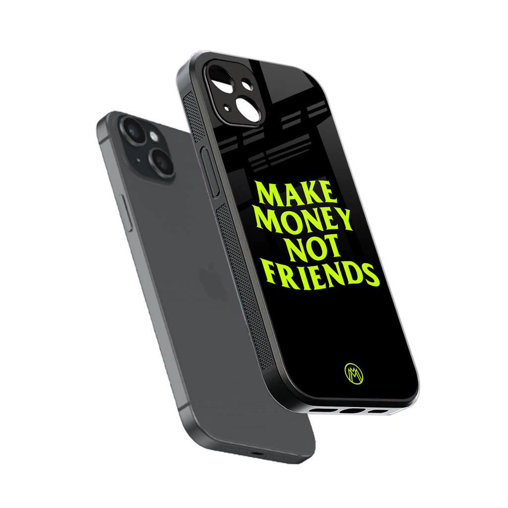 make money not friends back phone cover | glass case for iphone 15 plus