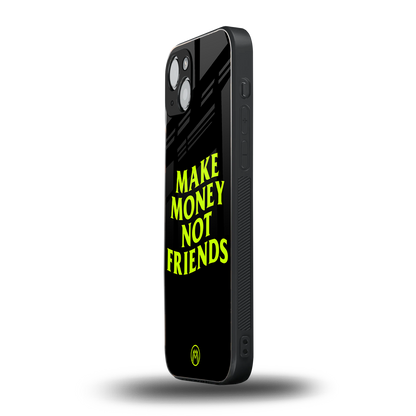 make money not friends back phone cover | glass case for iphone 15 plus