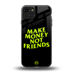 make money not friends back phone cover | glass case for iphone 15