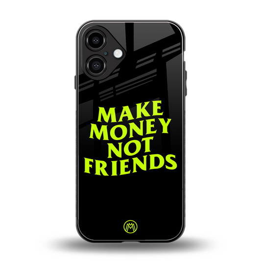 make money not friends back phone cover | glass case for iphone 16 plus