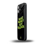 make money not friends back phone cover | glass case for iphone 16 plus