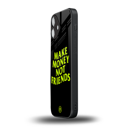 make money not friends back phone cover | glass case for iphone 16 plus