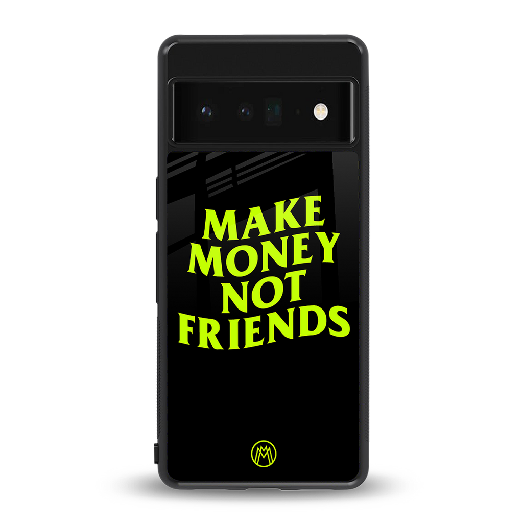 make money not friends back phone cover | glass case for google pixel 6 pro