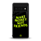 make money not friends back phone cover | glass case for google pixel 6 pro