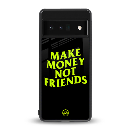 make money not friends back phone cover | glass case for google pixel 6 pro