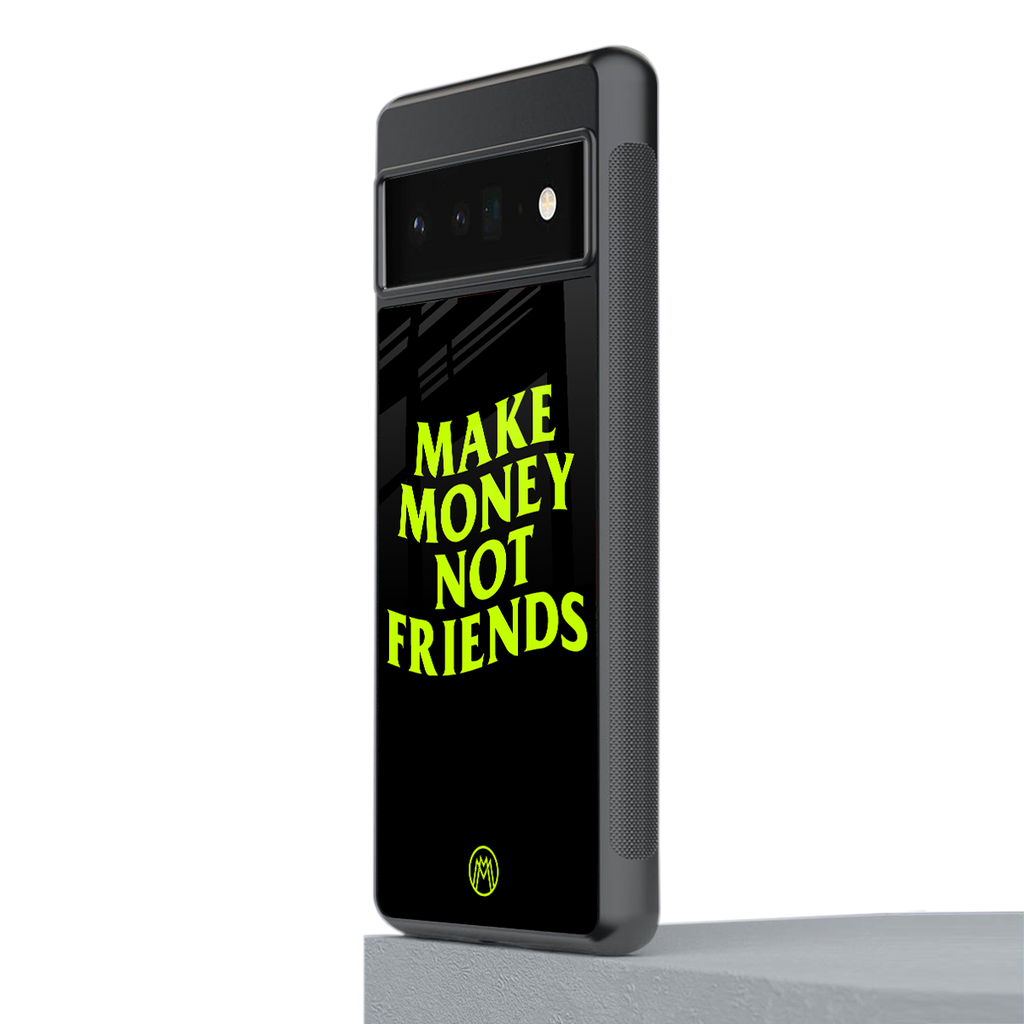 make money not friends back phone cover | glass case for google pixel 6 pro