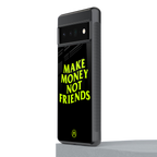 make money not friends back phone cover | glass case for google pixel 6 pro