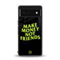 make money not friends back phone cover | glass case for Google Pixel 6A
