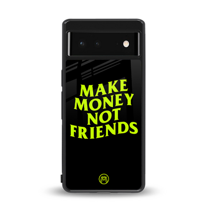 make money not friends back phone cover | glass case for Google Pixel 6A