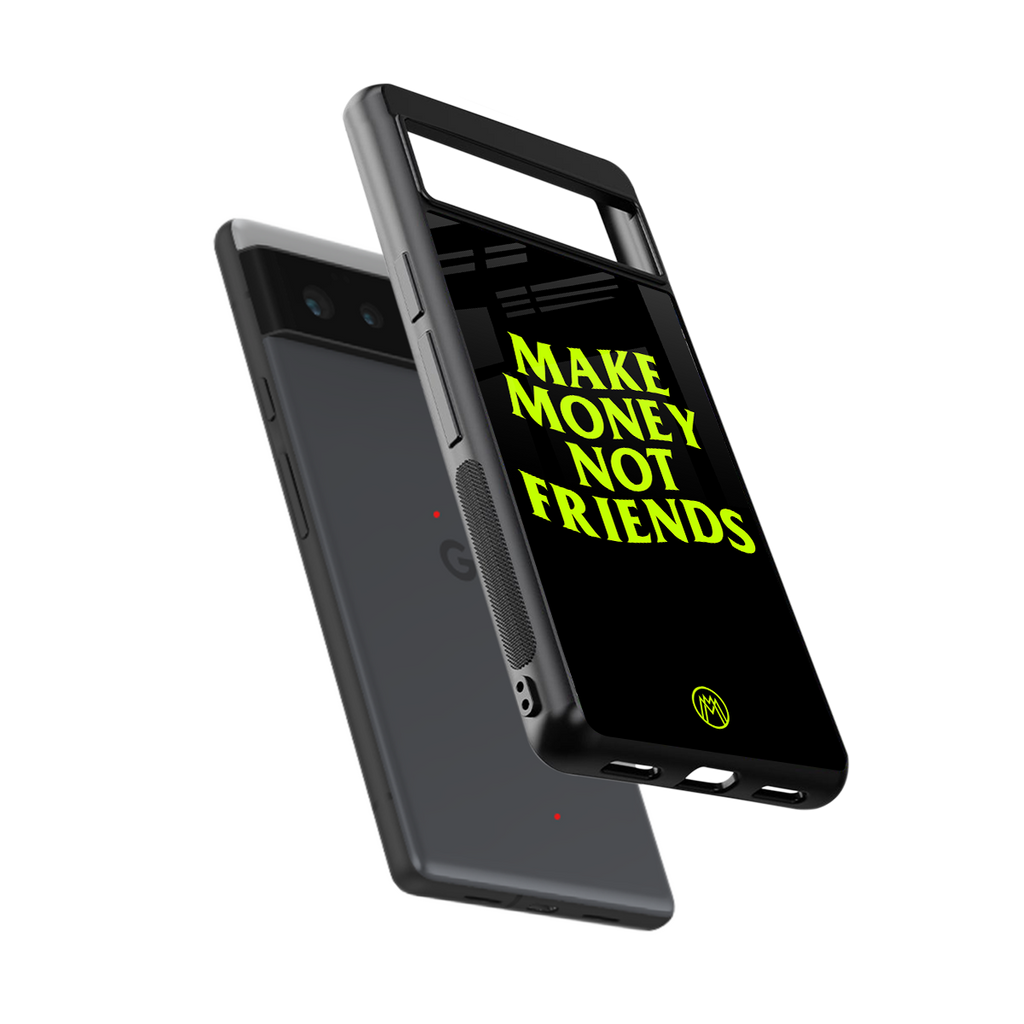 make money not friends back phone cover | glass case for google pixel 6