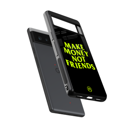 make money not friends back phone cover | glass case for Google Pixel 6A