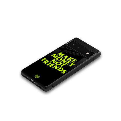 make money not friends back phone cover | glass case for Google Pixel 6A