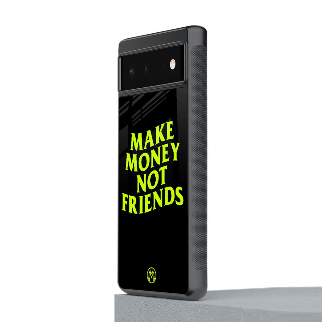 make money not friends back phone cover | glass case for google pixel 6