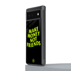 make money not friends back phone cover | glass case for google pixel 6