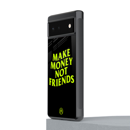 make money not friends back phone cover | glass case for Google Pixel 6A