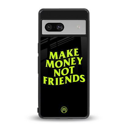 make money not friends back phone cover | glass case for Google Pixel 7