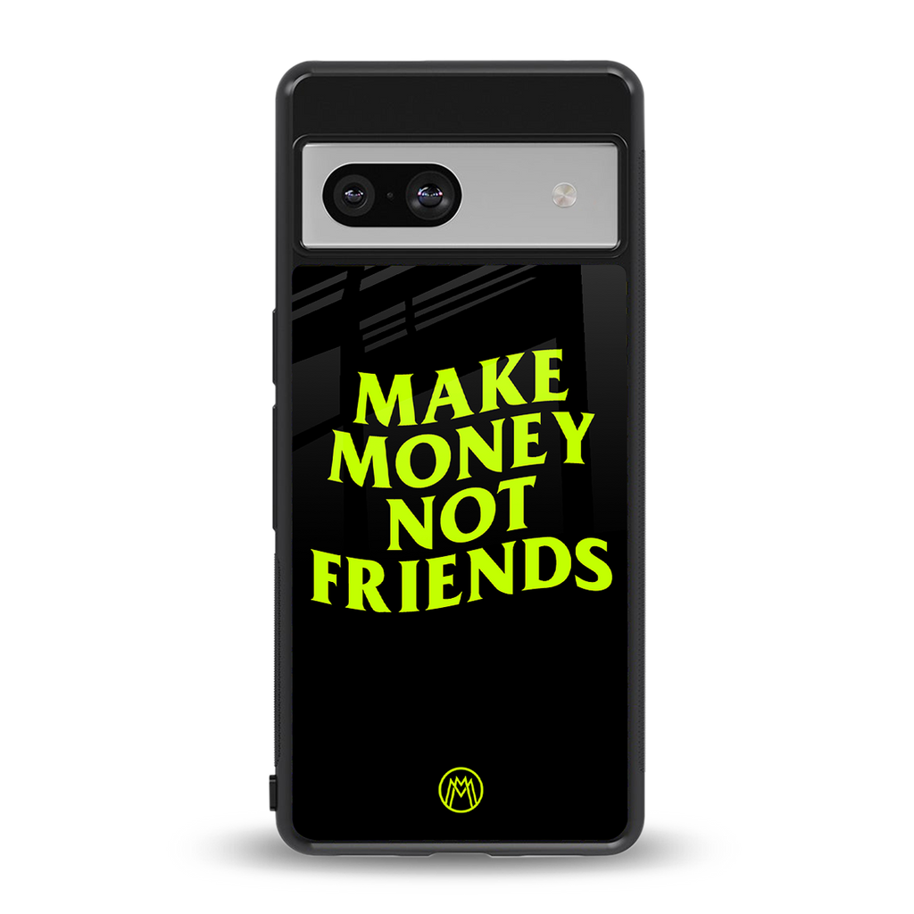 make money not friends back phone cover | glass case for Google Pixel 7A