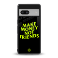 make money not friends back phone cover | glass case for Google Pixel 7A