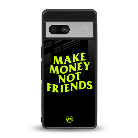 make money not friends back phone cover | glass case for Google Pixel 7A