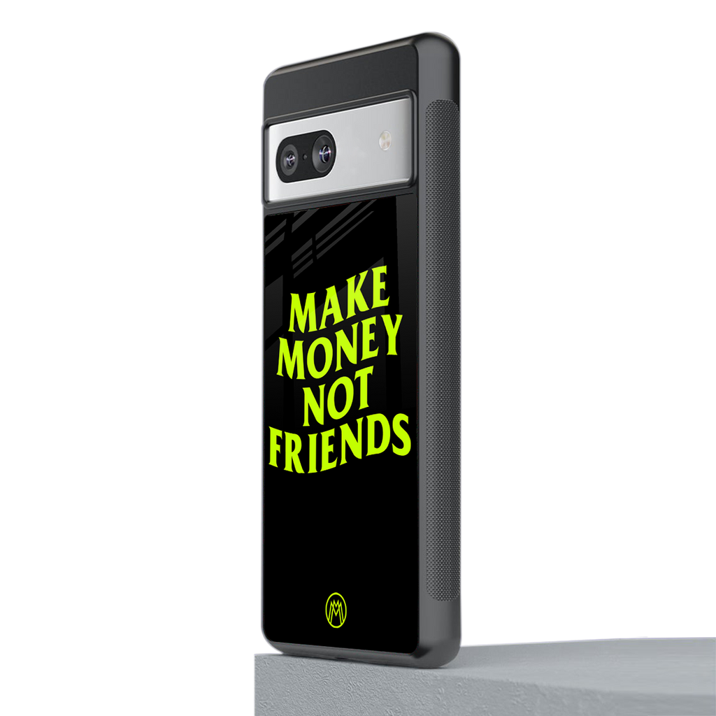 make money not friends back phone cover | glass case for Google Pixel 7