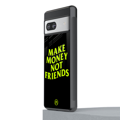 make money not friends back phone cover | glass case for Google Pixel 7