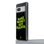 make money not friends back phone cover | glass case for Google Pixel 7A