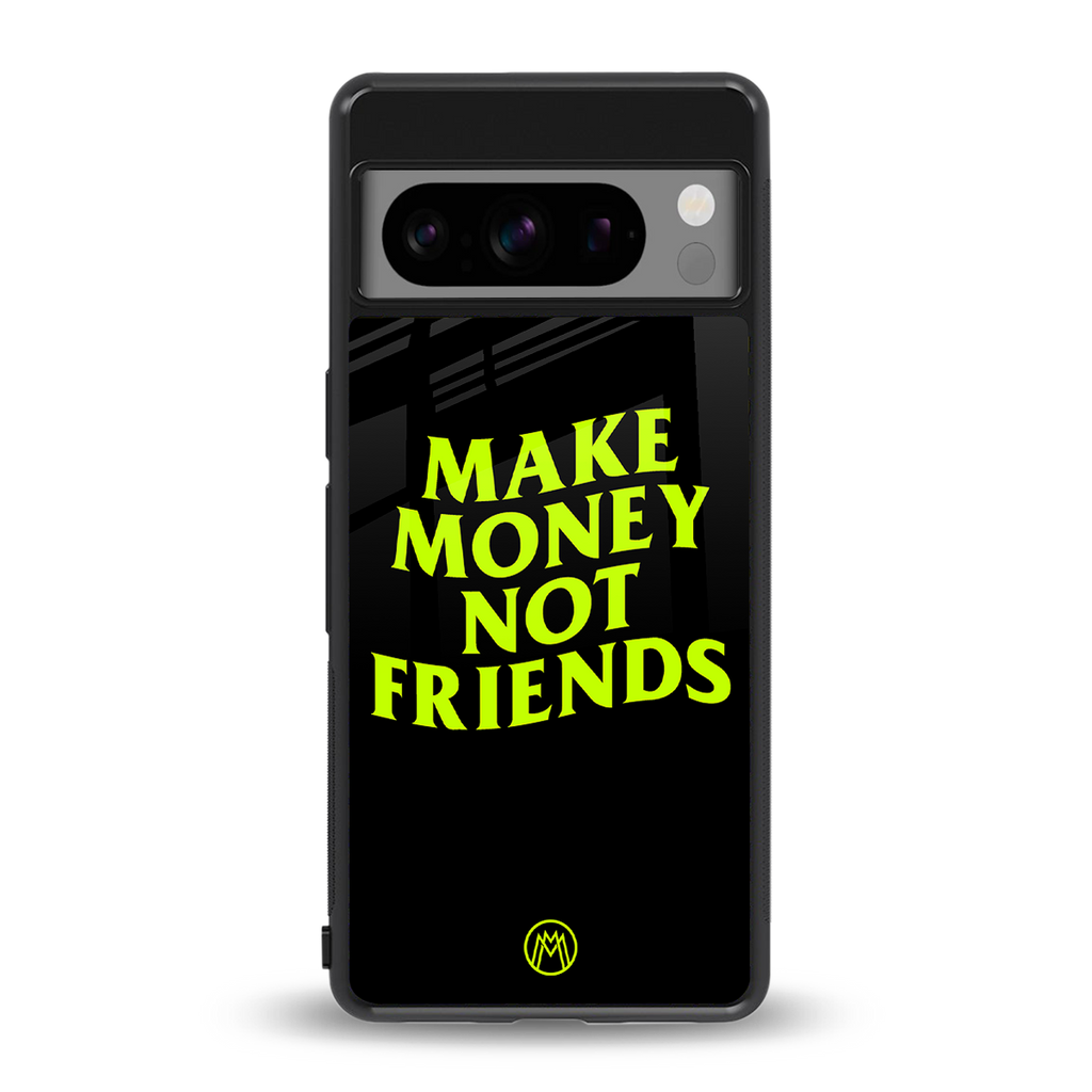 make money not friends back phone cover | glass case for google pixel 8 pro