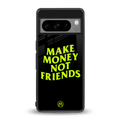 make money not friends back phone cover | glass case for google pixel 8 pro