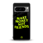 make money not friends back phone cover | glass case for google pixel 8 pro