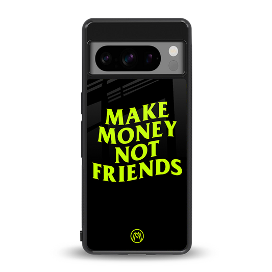 make money not friends back phone cover | glass case for google pixel 8 pro