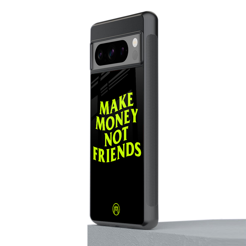 make money not friends back phone cover | glass case for google pixel 8 pro