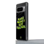 make money not friends back phone cover | glass case for google pixel 8 pro
