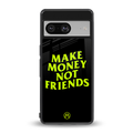 make money not friends back phone cover | glass case for Google Pixel 8