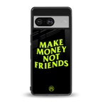 make money not friends back phone cover | glass case for Google Pixel 8