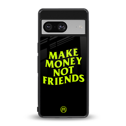 make money not friends back phone cover | glass case for Google Pixel 8