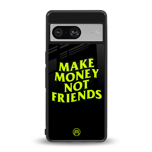 make money not friends back phone cover | glass case for Google Pixel 8