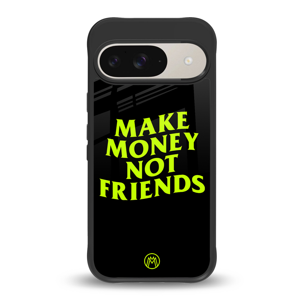 make money not friends back phone cover | glass case for google pixel 9