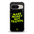 make money not friends back phone cover | glass case for google pixel 9