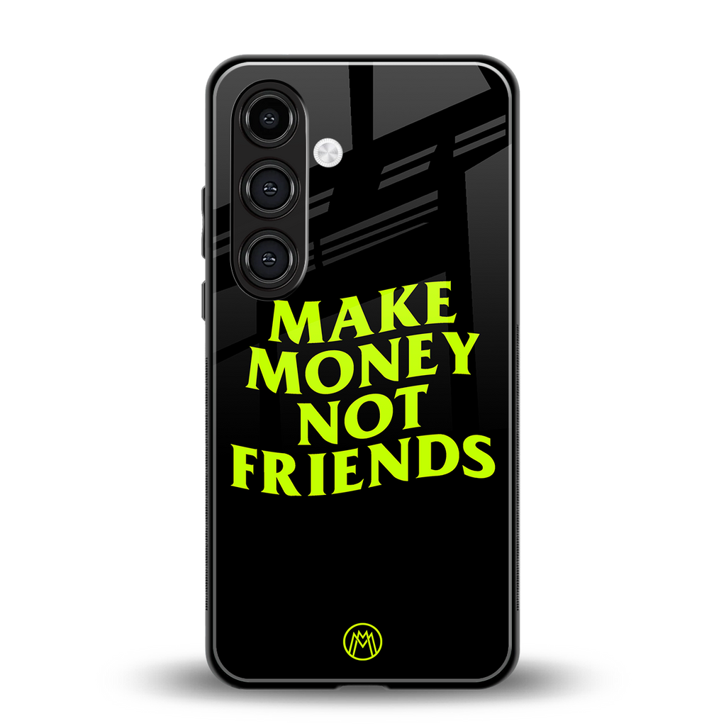 make money not friends back phone cover | glass case for samsung galaxy s24 plus