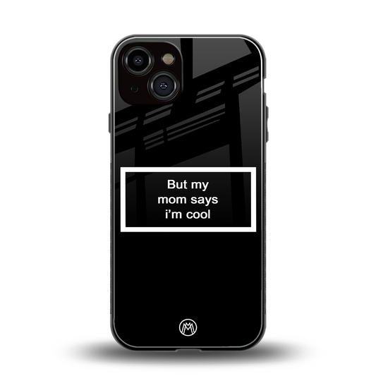 mom says i'm cool black back phone cover | glass case for iphone 13