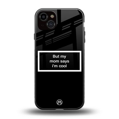 mom says i'm cool black back phone cover | glass case for iphone 15 plus