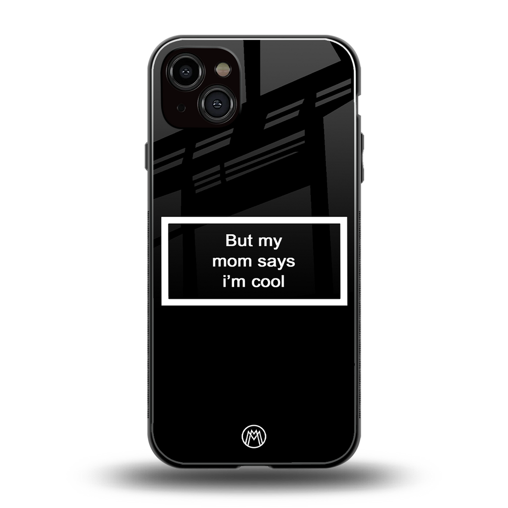 mom says i'm cool black back phone cover | glass case for iphone 14 plus