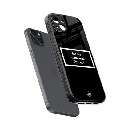 mom says i'm cool black back phone cover | glass case for iphone 15 plus