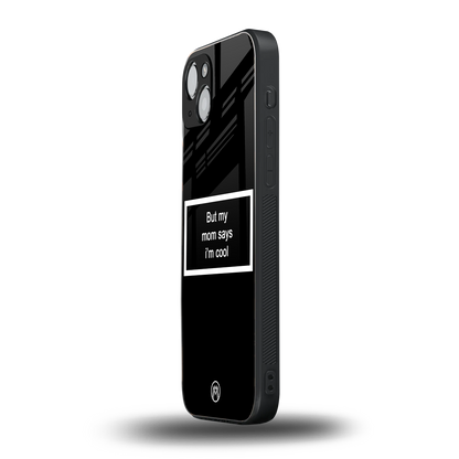 mom says i'm cool black back phone cover | glass case for iphone 15 plus