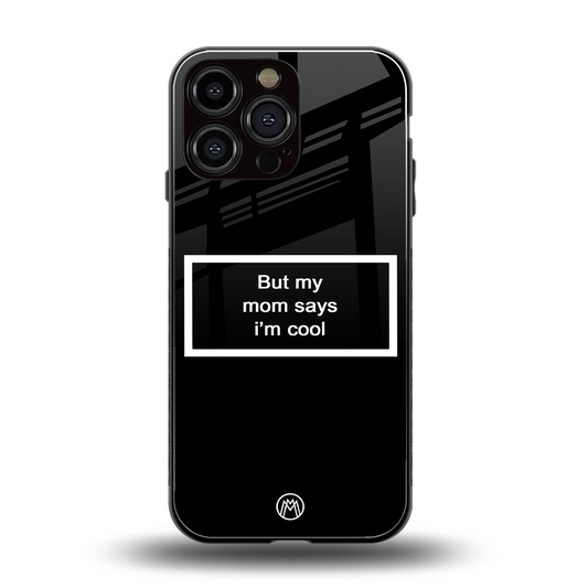 mom says i'm cool black back phone cover | glass case for iphone 14 pro max