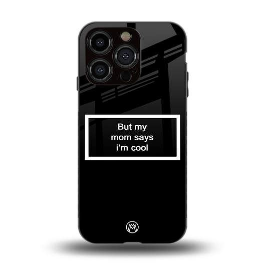 mom says i'm cool black back phone cover | glass case for iphone 15 pro