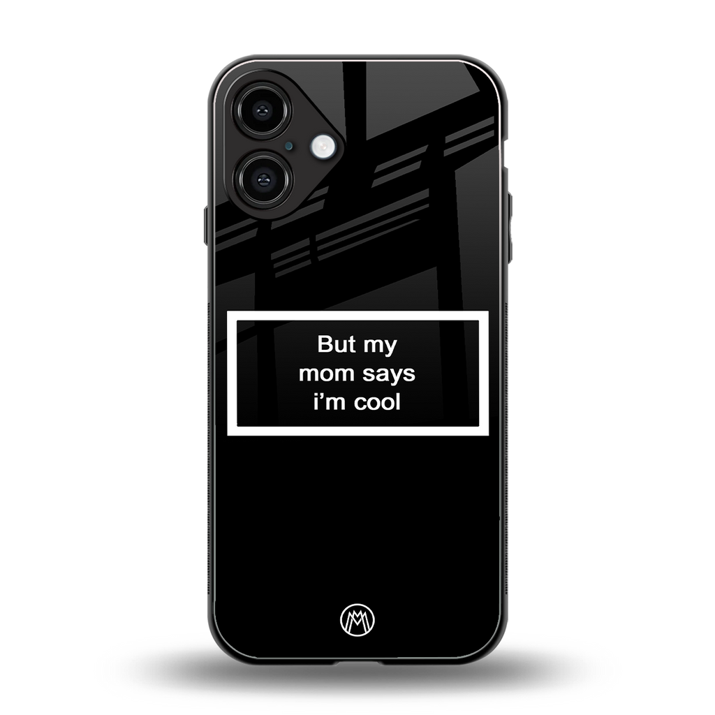 mom says i'm cool black back phone cover | glass case for iphone 16 plus