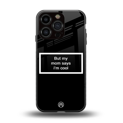 mom says i'm cool black back phone cover | glass case for iphone 16 pro